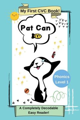 Pat Can: My First CVC Book: Phonics Level 1: A Completely Decodable Easy Reader