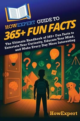 HowExpert Guide to 365+ Fun Facts: The Ultimate Handbook of 365+ Fun Facts to Entertain Your Curiosity, Educate Your Mind, and Make Every Day More Int Subscription