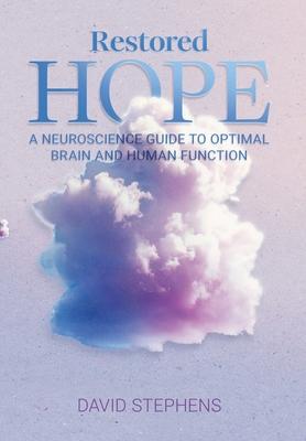 Restored Hope: A Neuroscience Guide to Optimal Brain and Human Function