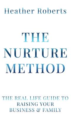 The Nurture Method: The real life guide to raising your business and family Subscription