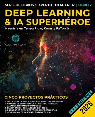 Deep Learning & IA Superhroe: Domina TensorFlow, Keras y PyTorch: Machine Learning avanzado e inteligencia artificial, redes neuronales y proyectos p Subscription