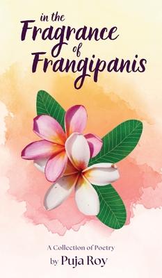 In the Fragrance of Frangipanis: A Collection of Poetry