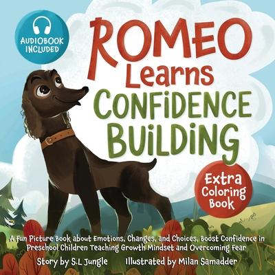 Romeo Learns Confidence Building: A Fun Picture Book about Emotions, Changes, and Choices Boost Confidence in Preschool Children Teaching Growth Minds