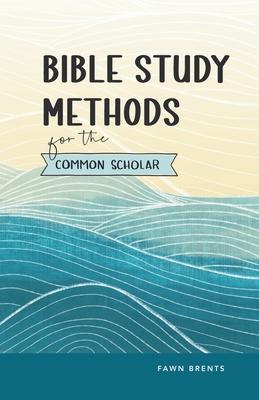Bible Study Methods for the Common Scholar