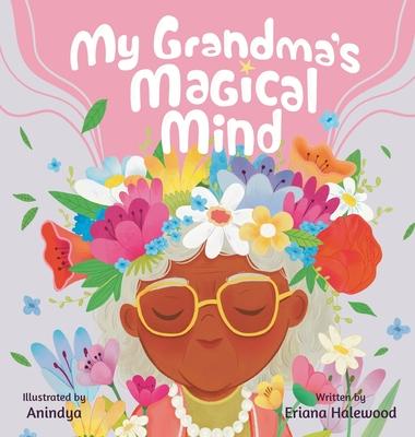 My Grandmother's Magical Mind-A Heartwarming Tale of Family, Mental Health, and Unconditional Love: A Children's Story of Love, Compassion, and Mental