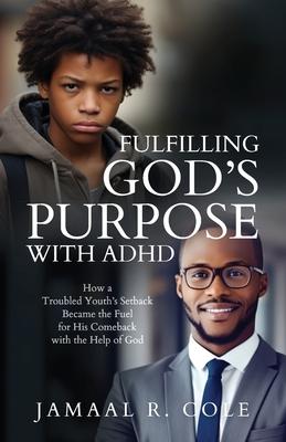 Fulfilling God's Purpose with ADHD: How a Troubled Youth's Setback Became the Fuel for His Comeback with the Help of God Subscription