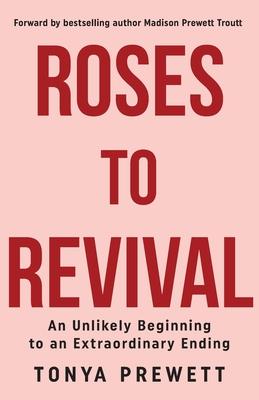 Roses Roses to Revival: An Unlikely Beginning to an Extraordinary Ending