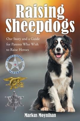 Raising Sheepdogs: Our Story and a Guide for Parents Who Wish to Raise Heroes Subscription