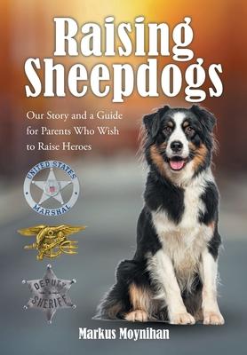 Raising Sheepdogs: Our Story and a Guide for Parents Who Wish to Raise Heroes Subscription