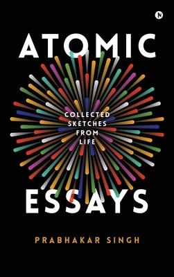 Atomic Essays: Collected Sketches From Life