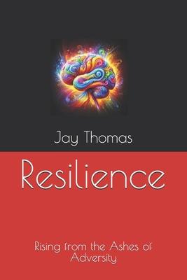 Resilience: Rising from the Ashes of Adversity