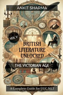 British Literature Unlocked Vol V: THE VICTORIAN AGE: A Complete Guide for UGC NET Subscription