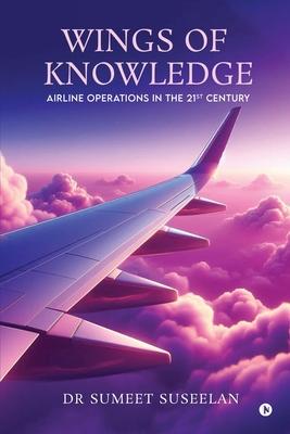 Wings of Knowledge: Airline Operations in the 21st Century Subscription