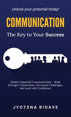 Communication: The Key to Your Success