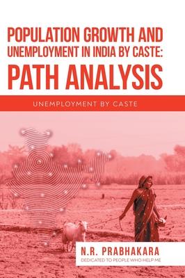 Population Growth and Unemployment in India By Caste: Path Analysis: Unemployment by Caste