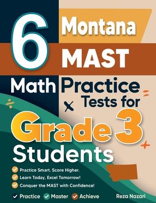 6 Montana MAST Math Practice Tests for Grade 3 Students: A Complete Guide to Building Math Mastery and Excelling on the Montana MAST Test