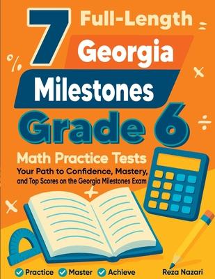 7 Full-Length Georgia Milestones Grade 6 Math Practice Tests: Your Path to Confidence, Mastery, and Top Scores on the Georgia Milestones Exam Subscription