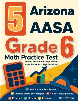 5 Arizona AASA Grade 6 Math Practice Tests: Proven Practice for Top Scores with Detailed Explanations Subscription