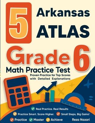 5 Arkansas ATLAS Grade 6 Math Practice Tests: Proven Practice for Top Scores with Detailed Explanations Subscription