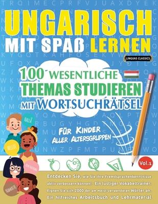 Ungarisch Mit Spa Lernen - Fr Kinder: Aller Altersgruppen - 100 Wesentliche Themas Studieren Mit Wortsuchrtsel - Vol.1 Subscription
