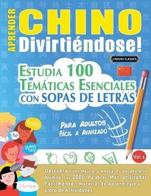 Aprender Chino Divirtindose! - Para Adultos: Fcil a Avanzado - Estudia 100 Temticas Esenciales Con Sopas de Letras - Vol.1