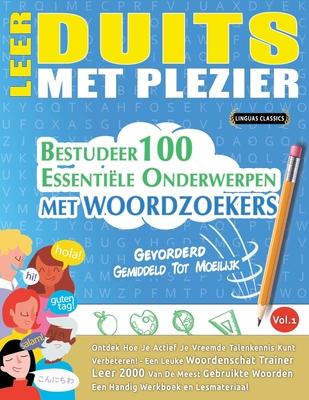 Leer Duits Met Plezier - Gevorderd: Gemiddeld Tot Moeilijk - Bestudeer 100 Essentile Onderwerpen Met Woordzoekers - Vol.1 Subscription