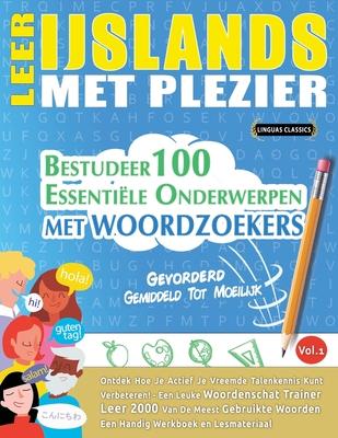 Leer Ijslands Met Plezier - Gevorderd: Gemiddeld Tot Moeilijk - Bestudeer 100 Essentile Onderwerpen Met Woordzoekers - Vol.1 Subscription