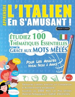 Apprendre l'Italien En s'Amusant - Pour Les Adultes: Niveau Facile  Avanc - tudiez 100 Thmatiques Essentielles Grce Aux Mots Mls - Vol.1 Subscription