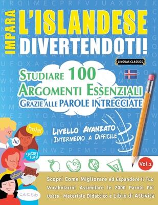 Impara l'Islandese Divertendoti! - Livello Avanzato: Intermedio a Difficile - Studiare 100 Argomenti Essenziali Grazie Alle Parole Intrecciate - Vol.1 Subscription
