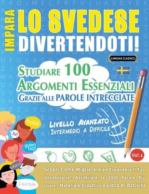Impara Lo Svedese Divertendoti! - Livello Avanzato: Intermedio a Difficile - Studiare 100 Argomenti Essenziali Grazie Alle Parole Intrecciate - Vol.1 Subscription