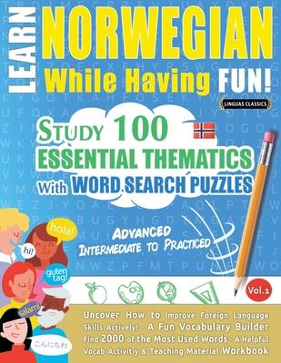 Learn Norwegian While Having Fun! - Advanced: Intermediate to Practiced - Study 100 Essential Thematics with Word Search Puzzles - Vol.1 Subscription