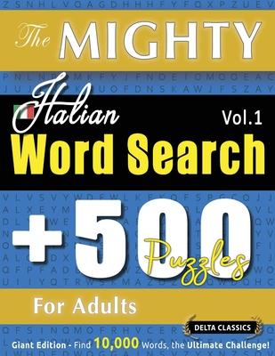 The Mighty Italian Word Search - 500 Puzzles for Adults - Delta Classics - Giant Edition - Find 10,000 Words, the Ultimate Challenge! Subscription