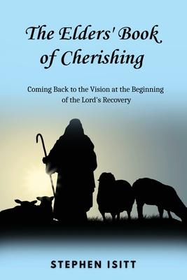 The Elders' Book of Cherishing: Coming Back to the Vision at the Beginning of the Lord's Recovery Subscription