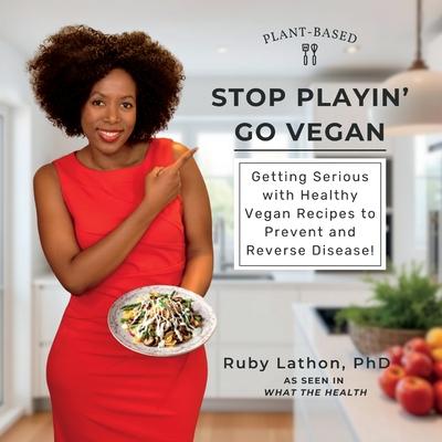 Stop Playin', Go Vegan: Getting Serious with Healthy Vegan Recipes to Prevent and Reverse Disease! Subscription