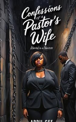 Confessions of a Pastor's Wife, Married to a Narcissist by April Gee
