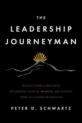The Leadership Journeyman: Insights from a CEO Coach on Lifelong Growth, Meaning, and Purpose from the Camino de Santiago Subscription
