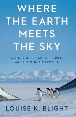 Where the Earth Meets the Sky: A Story of Penguins, People, and Place in Antarctica Subscription