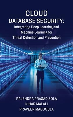 Cloud Database Security: Integrating Deep Learning and Machine Learning for Threat Detection and Prevention Subscription