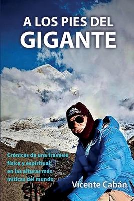 A Los Pies del Gigante: Crnicas de una travesa fsica y espiritual en las alturas ms mticas del mundo Subscription