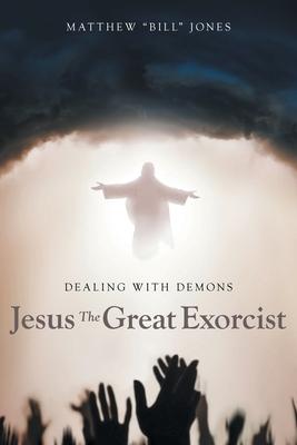 Dealing With Demons: Jesus The Great Exorcist