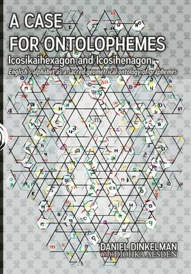 A Case for Ontolophemes: Icosikaihexagon and Icosihenagon: English's alphabet as a sacred geometrical ontology of graphemes Subscription