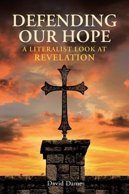 Defending Our Hope: A Literalist Look at Revelation Subscription