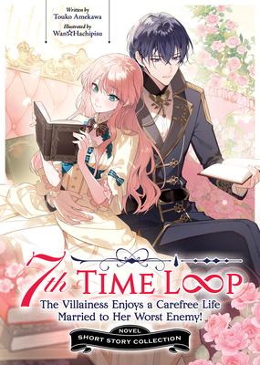7th Time Loop: The Villainess Enjoys a Carefree Life Married to Her Worst Enemy! Short Story Collection (Light Novel) Subscription