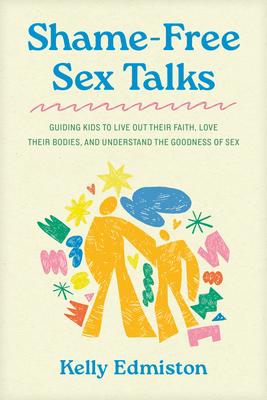 Shame-Free Sex Talks: Guiding Kids to Live Out Their Faith, Love Their Bodies, and Understand the Goodness of Sex Subscription