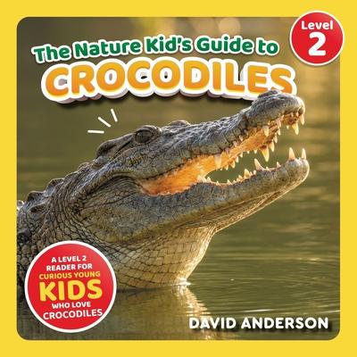 The Nature Kid's Guide to Crocodiles: A Level 2 Reader for Curious Young Kids Who Love Crocodiles! Subscription