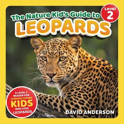 The Nature Kid's Guide to Leopards: A Level 2 Reader for Curious Young Kids Who Love Leopards!