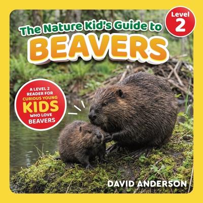 The Nature Kid's Guide to Beavers: A Level 2 Reader for Curious Young Kids Who Love Beavers! Subscription