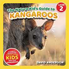 The Nature Kid's Guide to Kangaroos: A Level 2 Reader for Curious Young Kids Who Love Kangaroos!