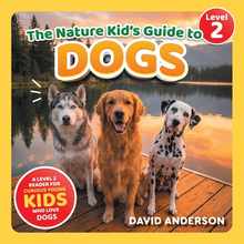 The Nature Kid's Guide to Dogs: A Level 2 Reader for Curious Young Kids Who Love Dogs!