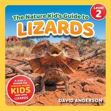 The Nature Kid's Guide to Lizards: A Level 2 Reader for Curious Young Kids Who Love Lizards!